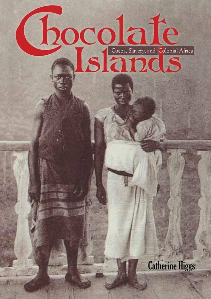 Chocolate Islands: Cocoa, Slavery, and Colonial Africa: Higgs